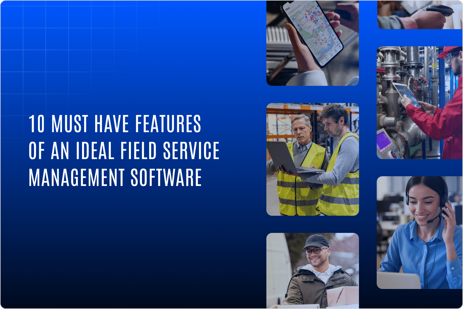 10 Must Have Features Of An Ideal Field Service Management Software 10 Must Have Features Of An Ideal Field Service Management Software
