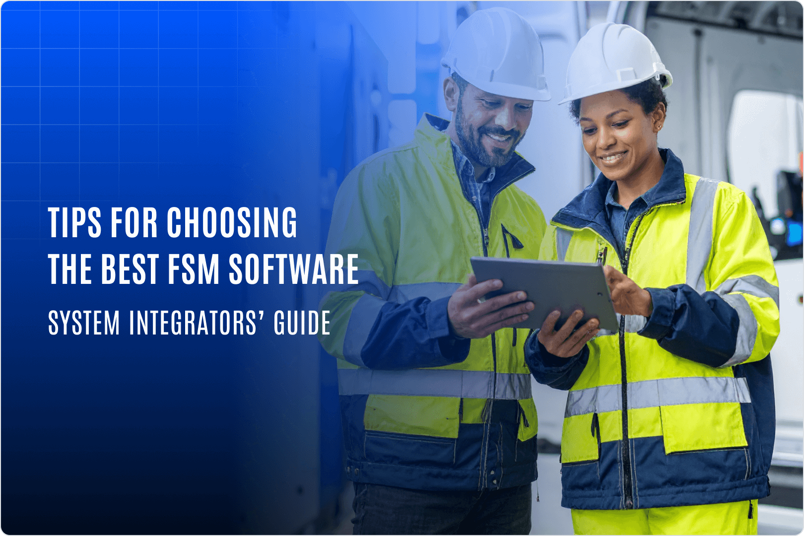 Tips For Choosing The Best FSM Software System Integrators Guide Tips For Choosing The Best FSM Software System Integrators Guide