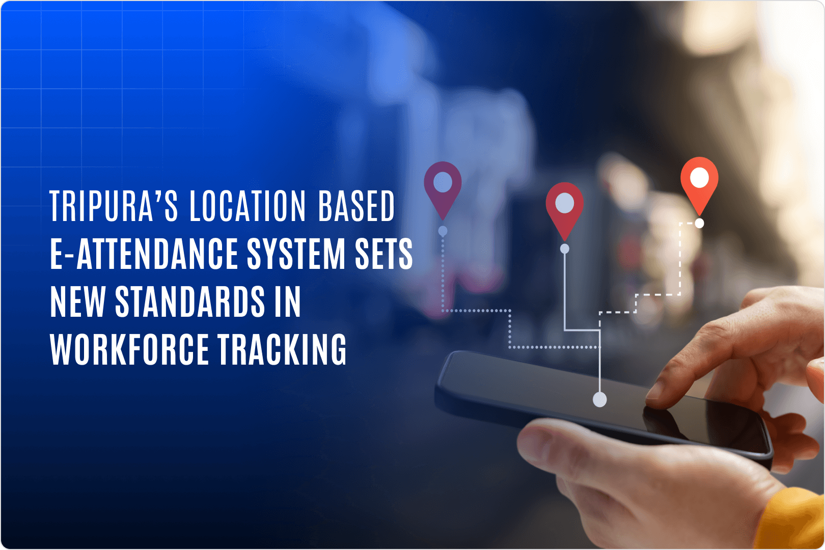 Tripura’s Location-Based e-Attendance System Sets New Standards in Workforce Tracking Tripura’s Location-Based e-Attendance System Sets New Standards in Workforce Tracking